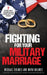 Fighting for Your Military Marriage: 7 Critical Skills to Ensure Mission Success with Your Lifemate by Michael And Myra Holmes