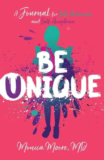 Be Unique: A Journal for Self-Awareness and Self-Acceptance by Monica Moore