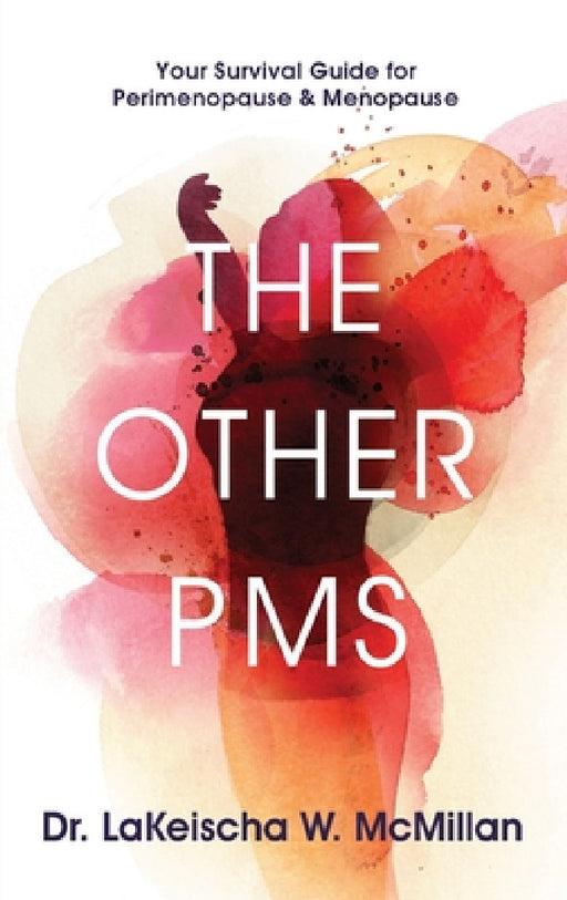 The Other PMS: Your Survival Guide for Perimenopause & Menopause by Lakeischa W. McMillan