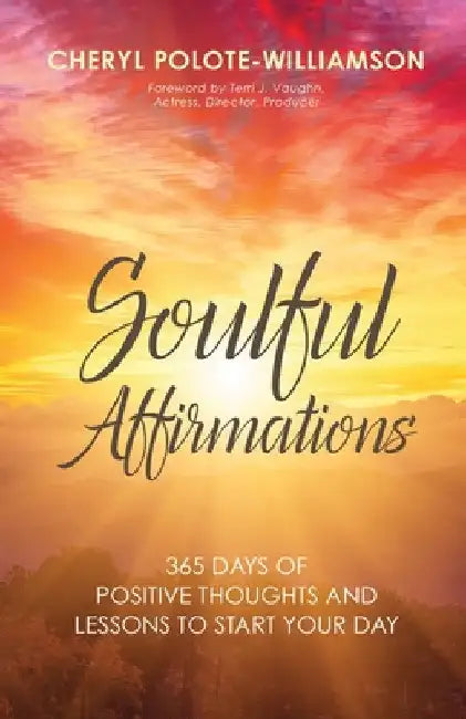 Soulful Affirmations: 365 Days of Positive Thoughts and Lessons to Start Your Day by Cheryl Polote-Williamson
