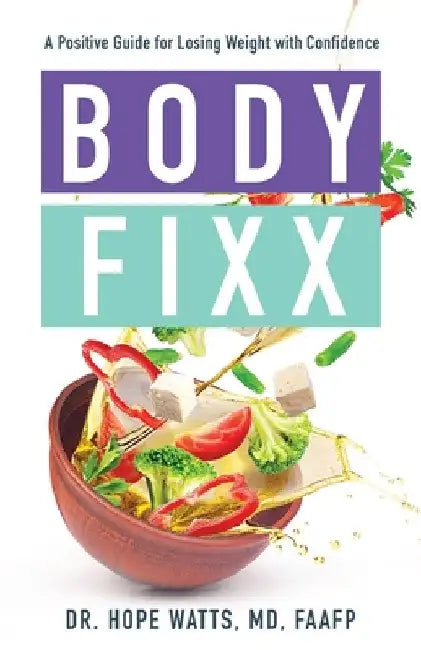 Body Fixx: A Positive Guide for Losing Weight with Confidence by Hope Watts