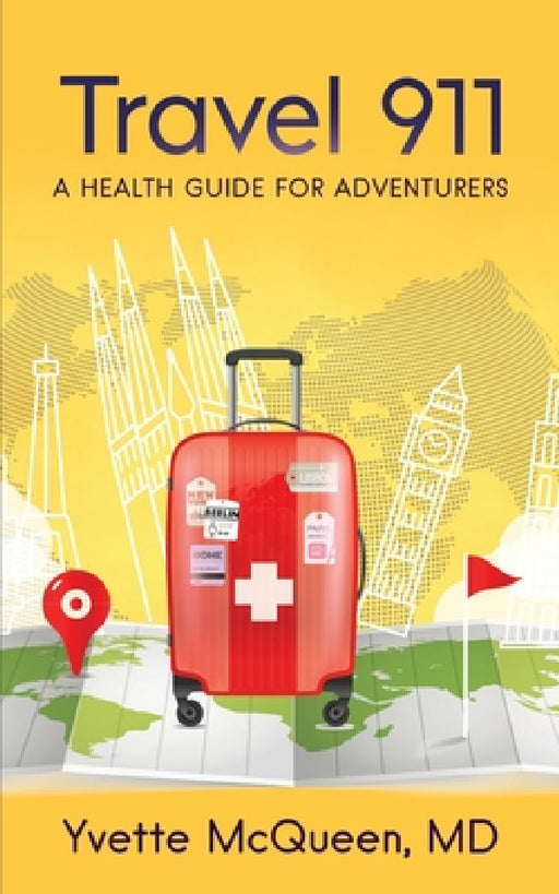 Travel 911: A Health Guide for Adventurers by Yvette McQueen