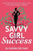 SavvyGirl Success: Planting the Seeds to Evolve into a Successful Whole Woman by Eli Gasinu