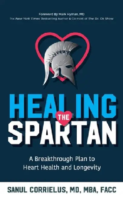 Healing the Spartan﻿: A Breakthrough Plan to Heart Health and Longevity by Sanul Corrielus