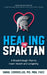 Healing the Spartan﻿: A Breakthrough Plan to Heart Health and Longevity by Sanul Corrielus
