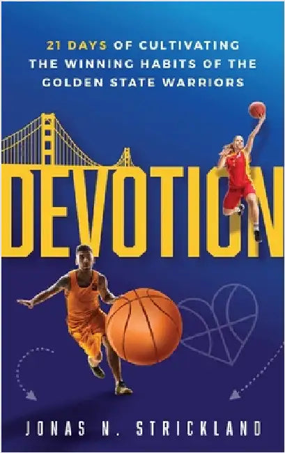 Devotion: 21 Days of Cultivating the Winning Habits of the Golden State Warriors by Strickland, Jonas N.
