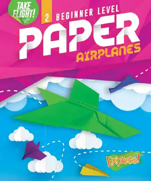 Beginner Level Paper Airplanes by Jennifer Sanderson