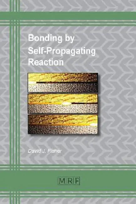 Bonding by Self-Propagating Reaction by David J. Fisher