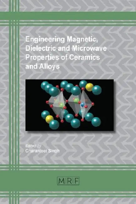 Engineering Magnetic, Dielectric and Microwave Properties of Ceramics and Alloys by Charanjeet Singh