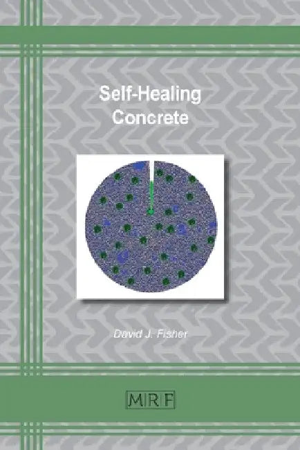 Self-Healing Concrete by David J. Fisher