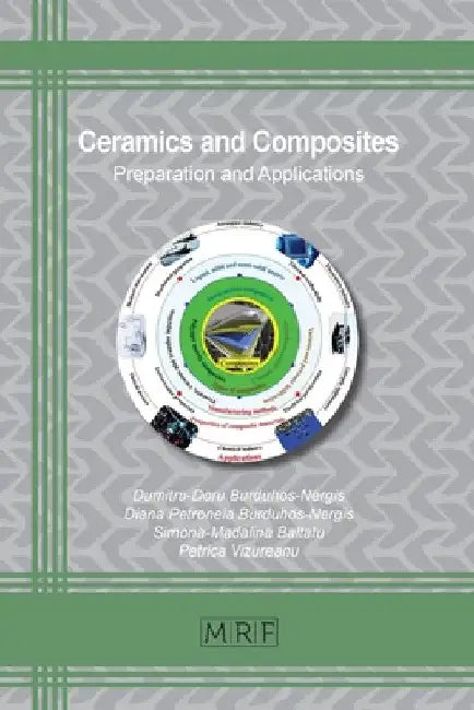 Ceramics and Composites: Preparation and Applications by Dumitru-Doru Burduhos-Nergis