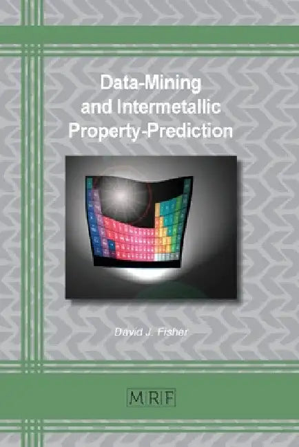 Data-Mining and Intermetallic Property-Prediction by David J. Fisher