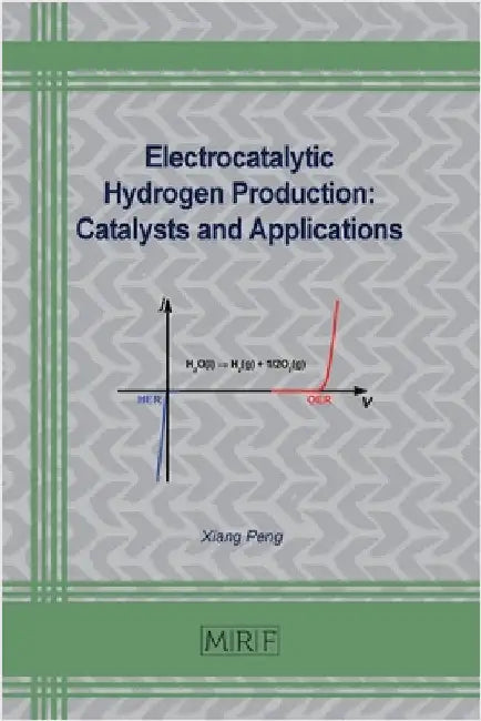 Electrocatalytic Hydrogen Production: Catalysts and Applications by Peng, Xiang