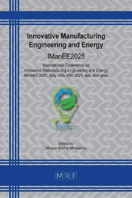 Innovative Manufacturing Engineering and Energy: Imanee2025 by Marius-Andrei Mihalache