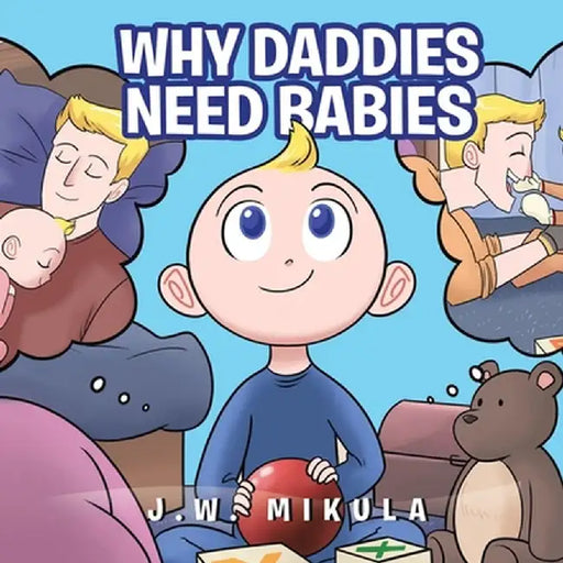 Why Daddy's Need Babies by J. W. Mikula