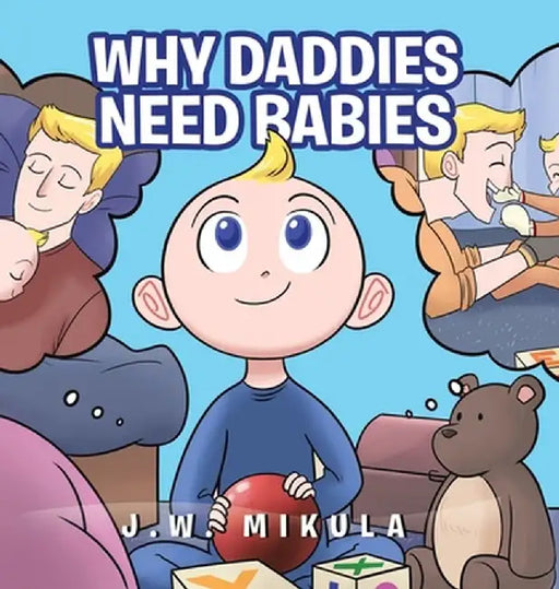Why Daddy's Need Babies by J. W. Mikula
