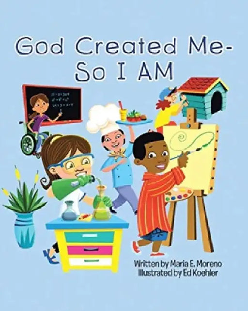 God Created Me - So I am by Maria E. Moreno