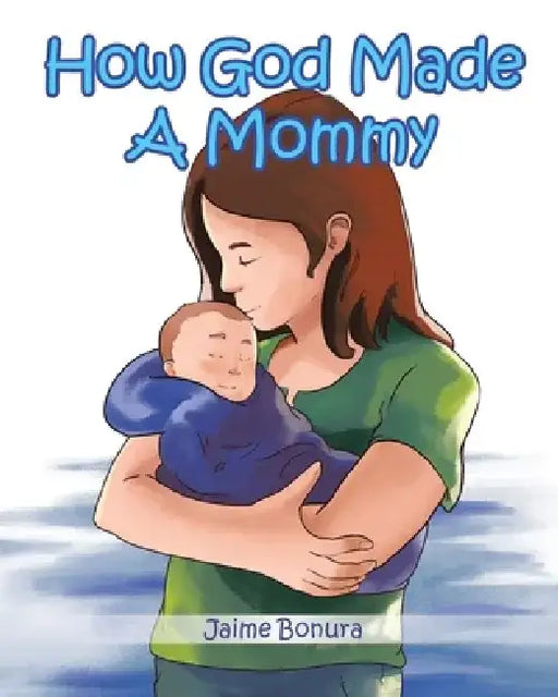 How God Made A Mommy by Jaime Bonura