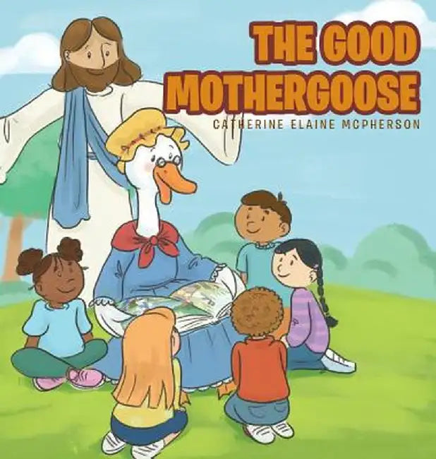 The Good Mother Goose by Catherine Elaine McPherson