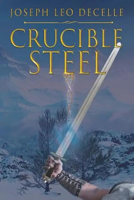 Crucible Steel by Joseph Leo Decelle