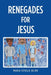 Renegades for Jesus by Maria Estelle Olivo