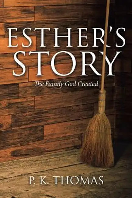 Esther's Story: The Family God Created by P. K. Thomas