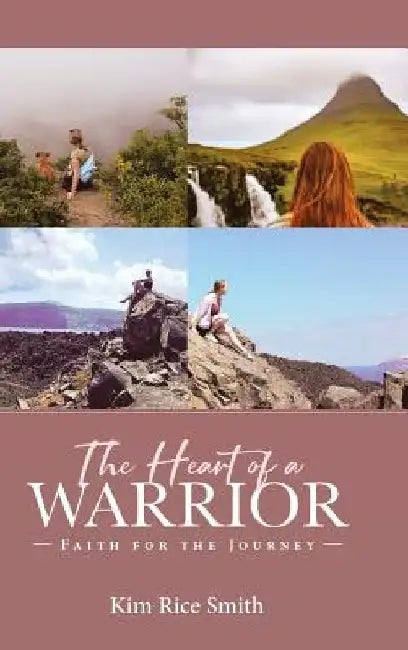The Heart of a Warrior by Kim Rice Smith