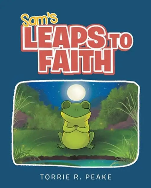 Sam's Leaps to Faith by Torrie R. Peake
