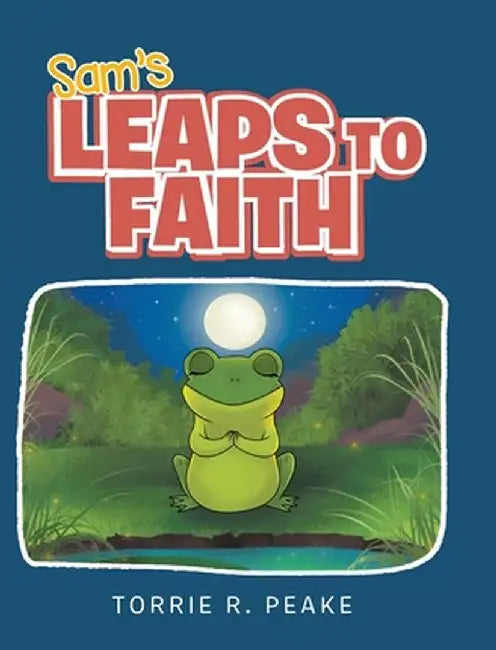 Sam's Leaps to Faith by Torrie R. Peake