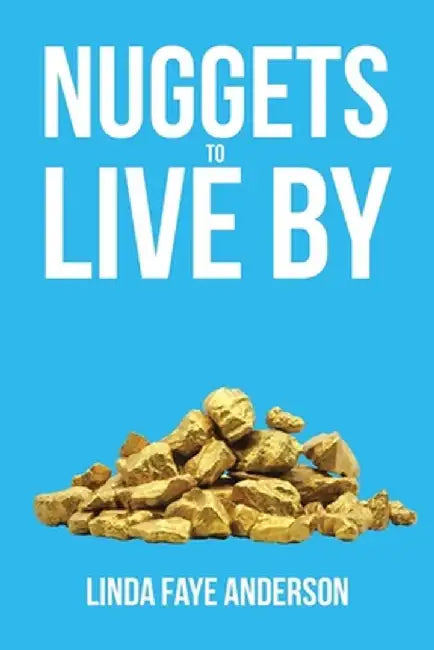 Nuggets to Live by by Linda Faye Anderson