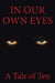 In Our Own Eyes by A. Tale of Ten