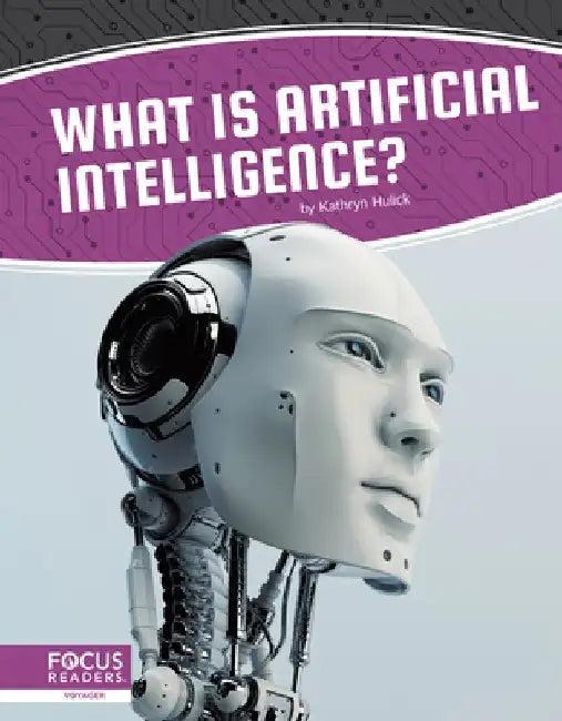 What Is Artificial Intelligence? by Kathryn Hulick