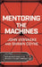 Mentoring the Machines: Orientation - Part One: Surviving the Deep Impact of the Artificially Intelligent Tomorrow by Shawn Coyne, John Vervaeke