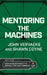 Mentoring the Machines: Origins - Part 2: Surviving the Deep Impact of the Artificially Intelligent Tomorrow by Shawn Coyne, John Vervaeke