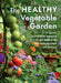 The Healthy Vegetable Garden: An All-Natural Approach to Building Soil, Growing Nutritious Plants and Managing Pests and Diseases Without Chemicals by Sally Morgan