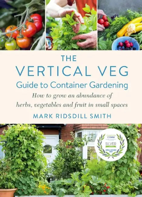 The Vertical Veg Guide to Container Gardening by Mark Ridsdill Smith