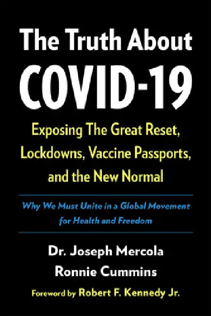 The Truth about Covid-19: Exposing the Great Reset, Lockdowns, Vaccine Passports, and the New Normal by Joseph Mercola, Ronnie Cummins, Robert F. Kennedy