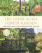 The Home-Scale Forest Garden: How to Plan, Plant, and Tend a Resilient Edible Landscape by Dani Baker