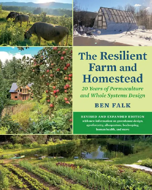 The Resilient Farm and Homestead, Revised and Expanded Edition: A Permaculture and Whole Systems Design Approach by Ben Falk