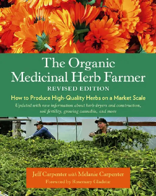 The Organic Medicinal Herb Farmer, Revised Edition: How to Produce High-Quality Herbs on a Market Scale by Jeff Carpenter