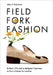 Field, Fork, Fashion: Bullock 374 and a Journey Into Sustainable Design by Alice V. Robinson