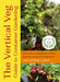 The Vertical Veg Guide to Container Gardening: How to Grow an Abundance of Herbs, Vegetables and Fruit in Small Spaces by Mark Ridsdill Smith