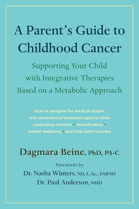 A Parent's Guide to Childhood Cancer: Supporting Your Child with Integrative Therapies Based on a Metabolic Approach