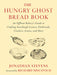 The Hungry Ghost Bread Book: An Offbeat Bakery's Guide to Crafting Sourdough Loaves, Flatbreads, Crackers, Scones, and More by Jonathan Stevens