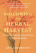 Following the Herbal Harvest: A Search for the Healing Promise of Plant Medicines by Ann Armbrecht