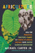 Africulture: How the Principles, Practices, Plants, and People of African Descent Have Shaped American Agriculture by Jr. Carter Michael, Michael W. Twitty