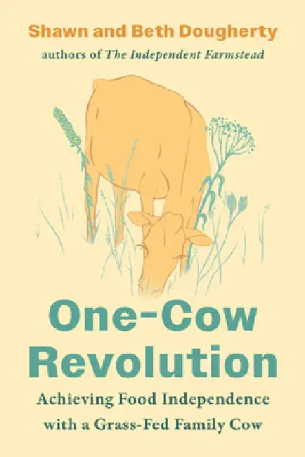 One-Cow Revolution: Achieving Food Independence with a Grass-Fed Family Cow by Dougherty, Beth