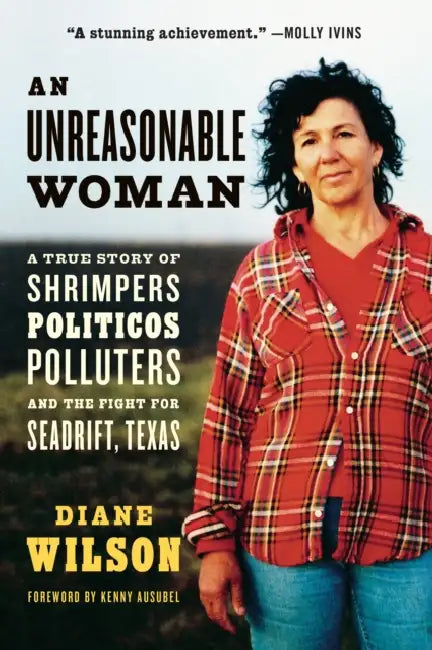 An Unreasonable Woman (Reissue): A True Story of Shrimpers, Politicos, Polluters, and the Fight for Seadrift, Texas by Diane Wilson, Kenny Ausubel