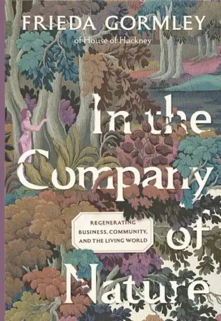 In the Company of Nature: Regenerating Business, Community and the Living World by Frieda Gormley