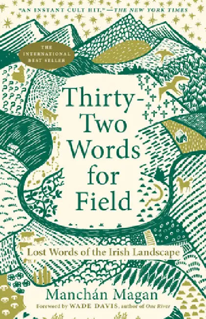 Thirty-Two Words for Field: Lost Words of the Irish Landscape by Manchán Magan, Wade Davis